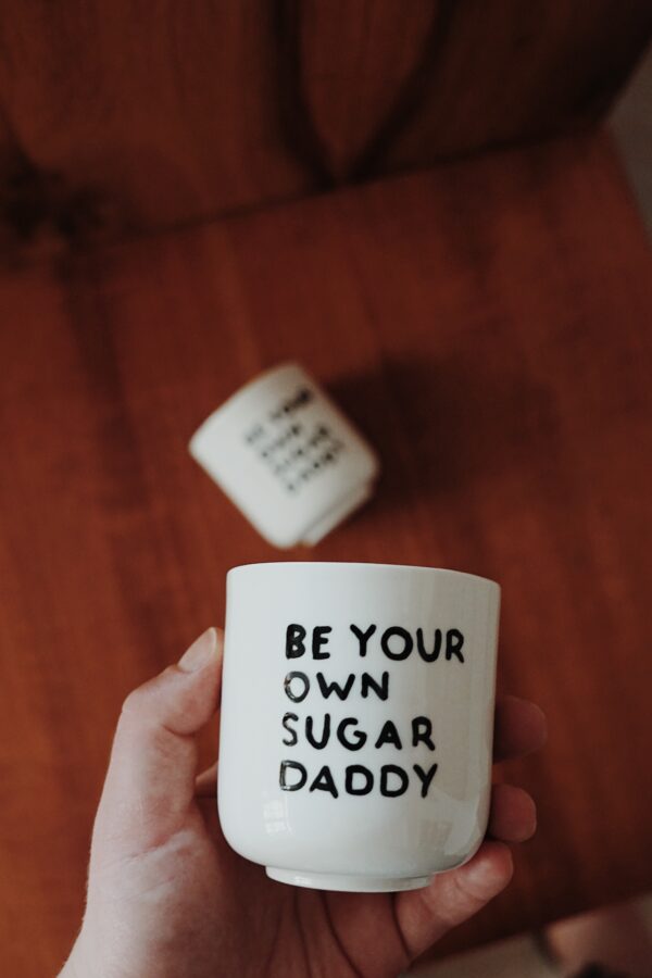 Be your own sugar daddy - porcelana!