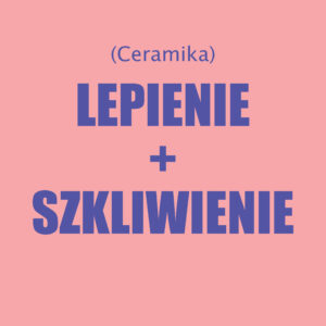 Lepienie + Szkliwienie : Kurs dla początkujących